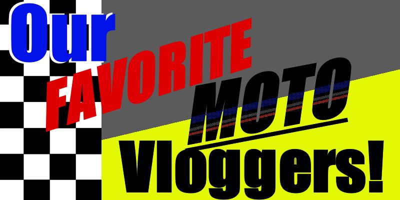 Our Favorite MotoVloggers!